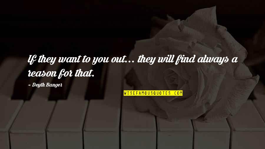 Vermogensbelasting Quotes By Deyth Banger: If they want to you out... they will