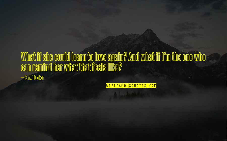 Vermogensbelasting Quotes By K.A. Tucker: What if she could learn to love again? Vermogensbelasting Quotes By K.A. Tucker: What if she could learn to love again?