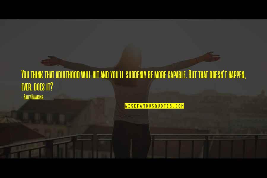 Vermogensbelasting Quotes By Sally Hawkins: You think that adulthood will hit and you'll
