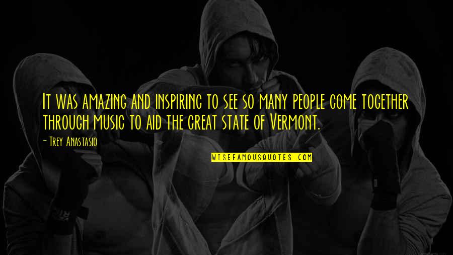 Vermont State Quotes By Trey Anastasio: It was amazing and inspiring to see so Vermont State Quotes By Trey Anastasio: It was amazing and inspiring to see so