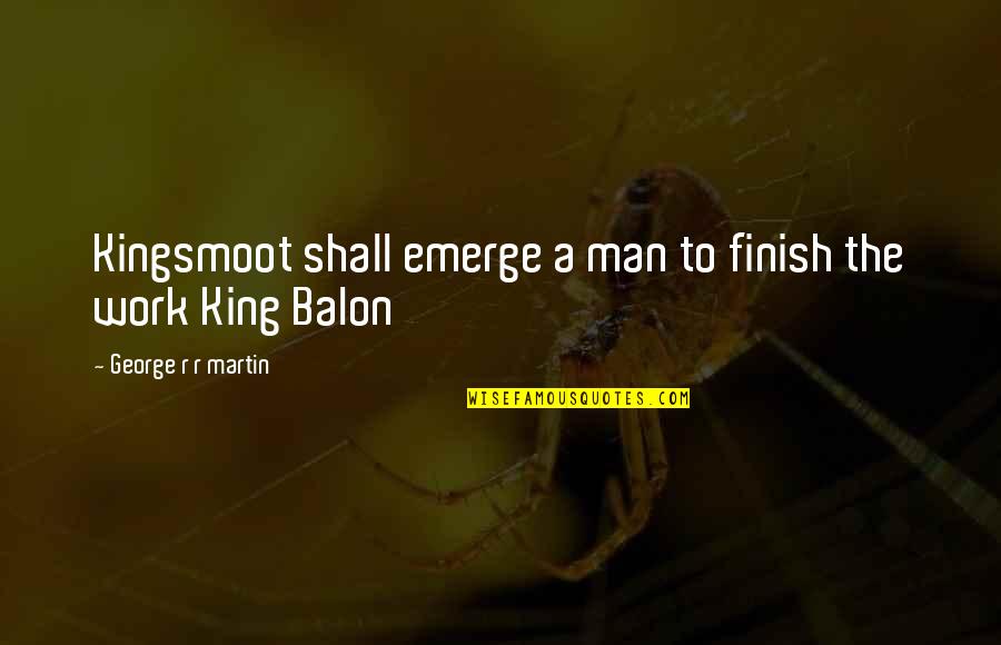 Vermonter Amtrak Quotes By George R R Martin: Kingsmoot shall emerge a man to finish the Vermonter Amtrak Quotes By George R R Martin: Kingsmoot shall emerge a man to finish the
