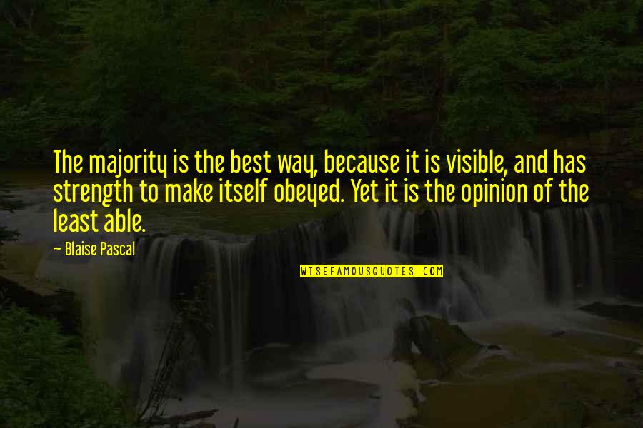 Vermonter By Marriage Quotes By Blaise Pascal: The majority is the best way, because it Vermonter By Marriage Quotes By Blaise Pascal: The majority is the best way, because it