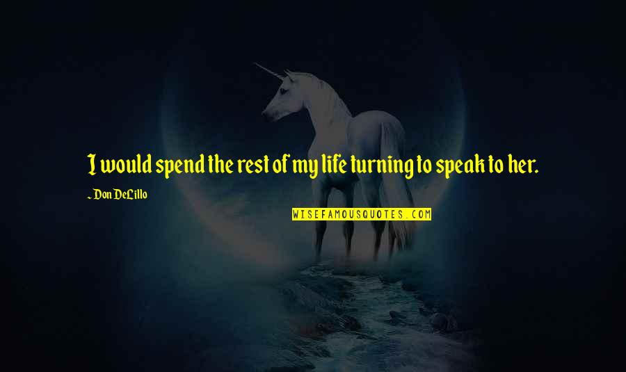 Vermonter By Marriage Quotes By Don DeLillo: I would spend the rest of my life