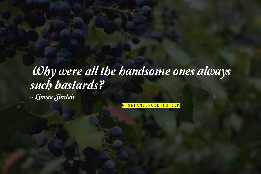Vermonter By Marriage Quotes By Linnea Sinclair: Why were all the handsome ones always such Vermonter By Marriage Quotes By Linnea Sinclair: Why were all the handsome ones always such