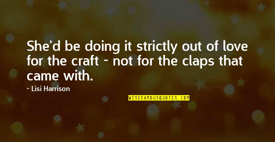 Vermonter Cider Quotes By Lisi Harrison: She'd be doing it strictly out of love Vermonter Cider Quotes By Lisi Harrison: She'd be doing it strictly out of love