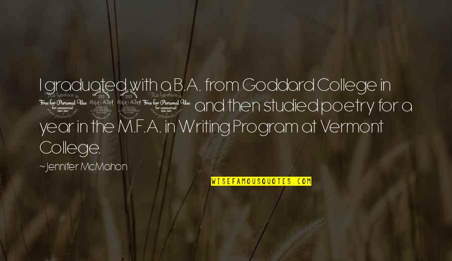 Vermont's Quotes By Jennifer McMahon: I graduated with a B.A. from Goddard College