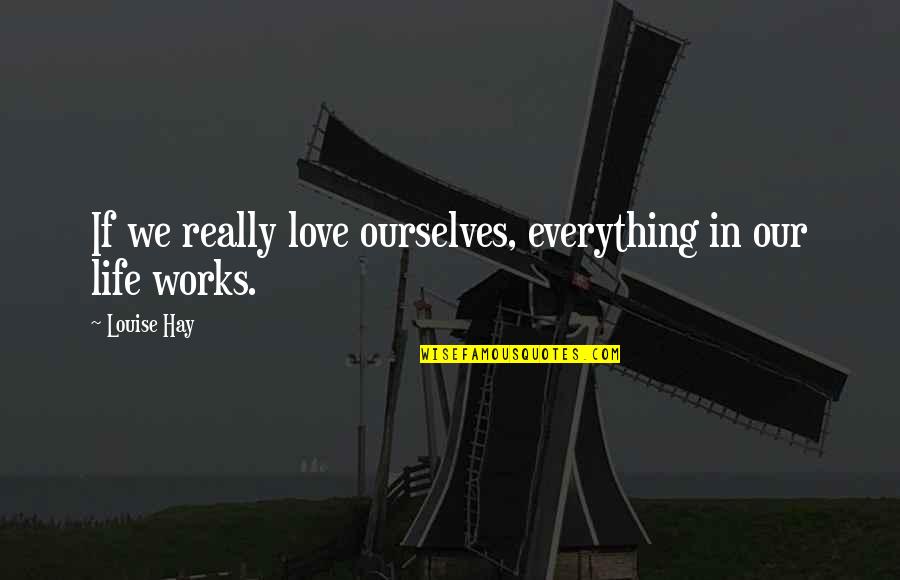 Vermoulu In Ghosts Quotes By Louise Hay: If we really love ourselves, everything in our