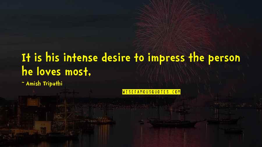 Vermuten Englisch Quotes By Amish Tripathi: It is his intense desire to impress the
