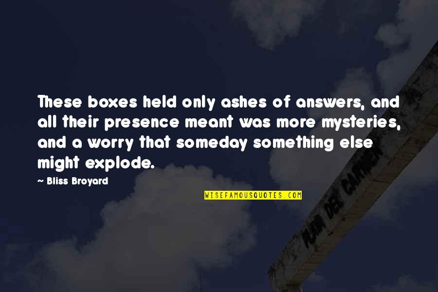 Vermuten Englisch Quotes By Bliss Broyard: These boxes held only ashes of answers, and