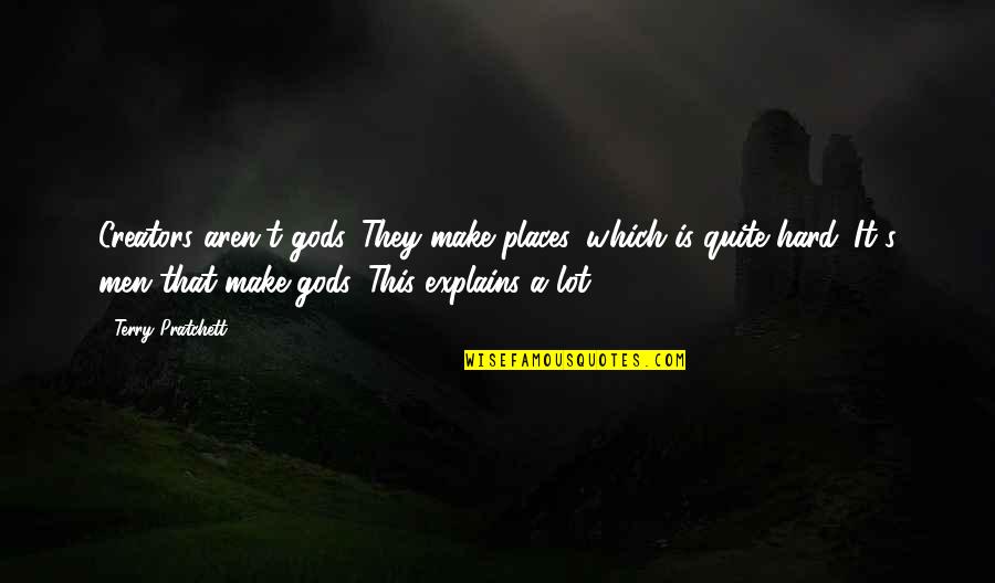 Vermuten English Quotes By Terry Pratchett: Creators aren't gods. They make places, which is Vermuten English Quotes By Terry Pratchett: Creators aren't gods. They make places, which is
