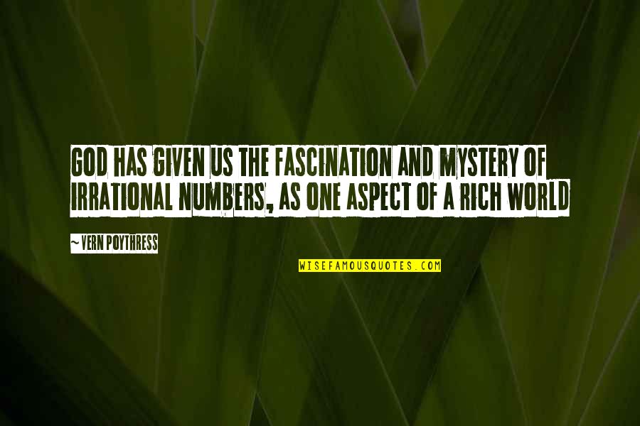 Vern Poythress Quotes By Vern Poythress: God has given us the fascination and mystery Vern Poythress Quotes By Vern Poythress: God has given us the fascination and mystery
