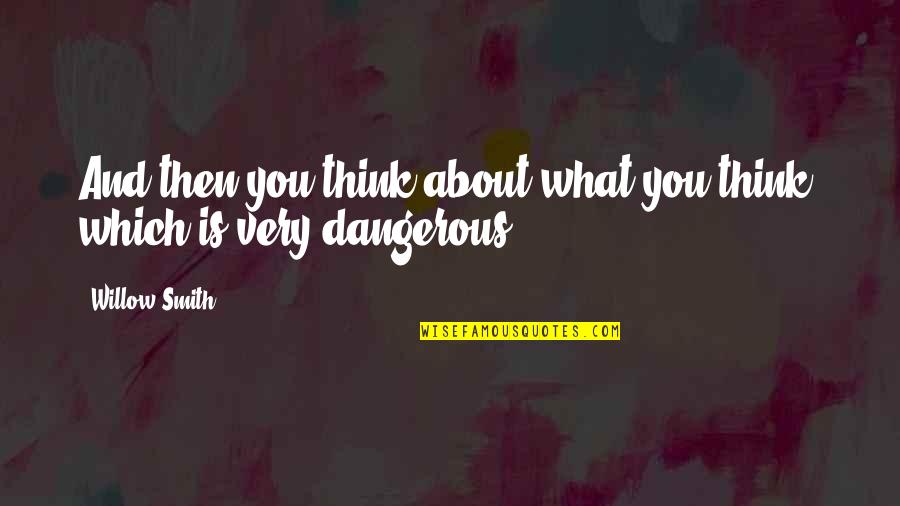 Vern Quotes By Willow Smith: And then you think about what you think,