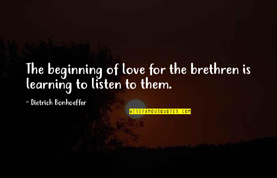 Verna Bloom Quotes By Dietrich Bonhoeffer: The beginning of love for the brethren is Verna Bloom Quotes By Dietrich Bonhoeffer: The beginning of love for the brethren is