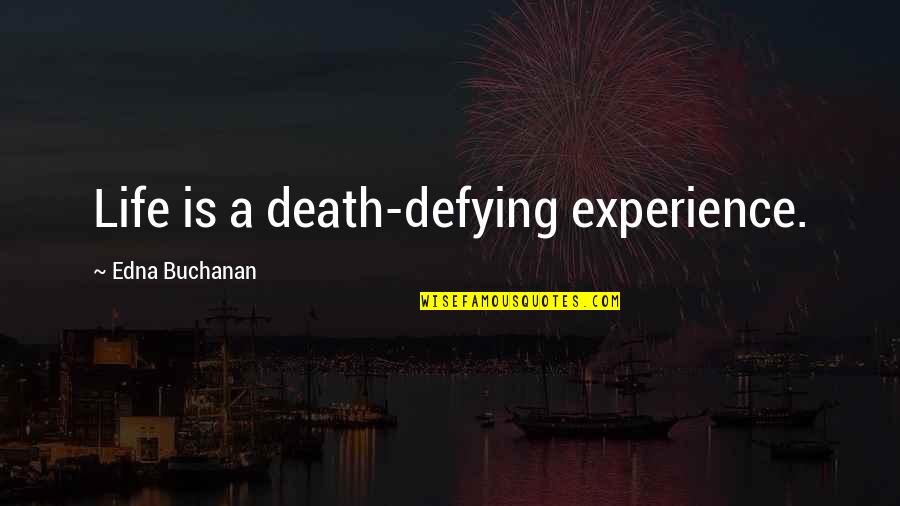 Verna Mae Slone Quotes By Edna Buchanan: Life is a death-defying experience.