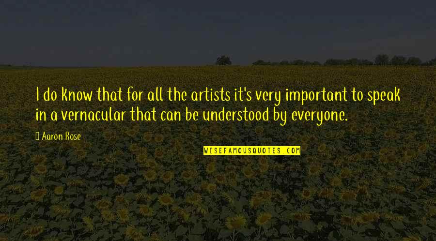 Vernacular Quotes By Aaron Rose: I do know that for all the artists