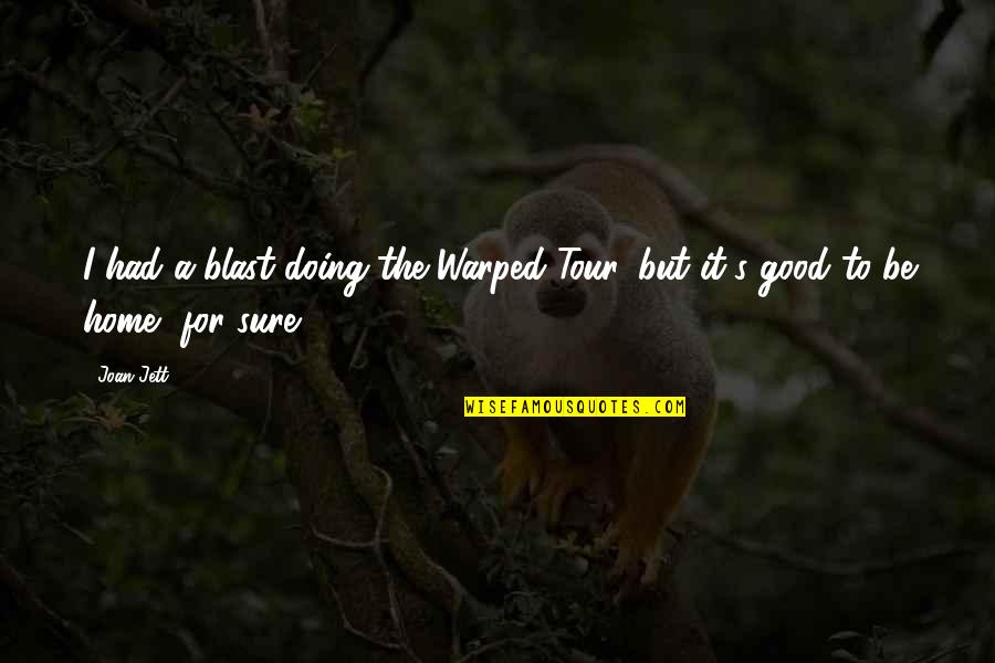 Vernacularly Fastened Quotes By Joan Jett: I had a blast doing the Warped Tour,