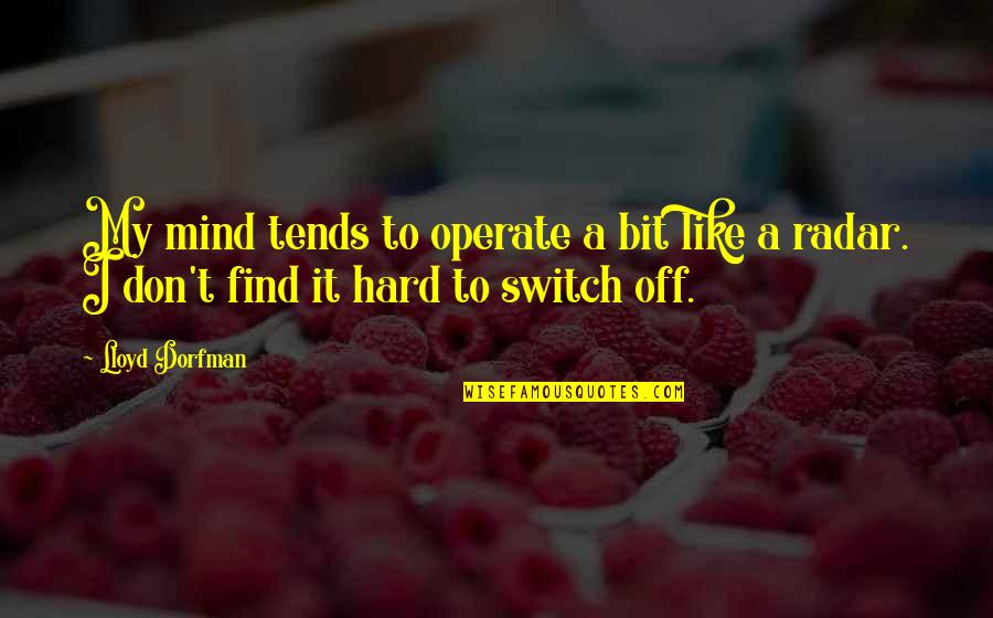 Vernadeth Jabsom Quotes By Lloyd Dorfman: My mind tends to operate a bit like
