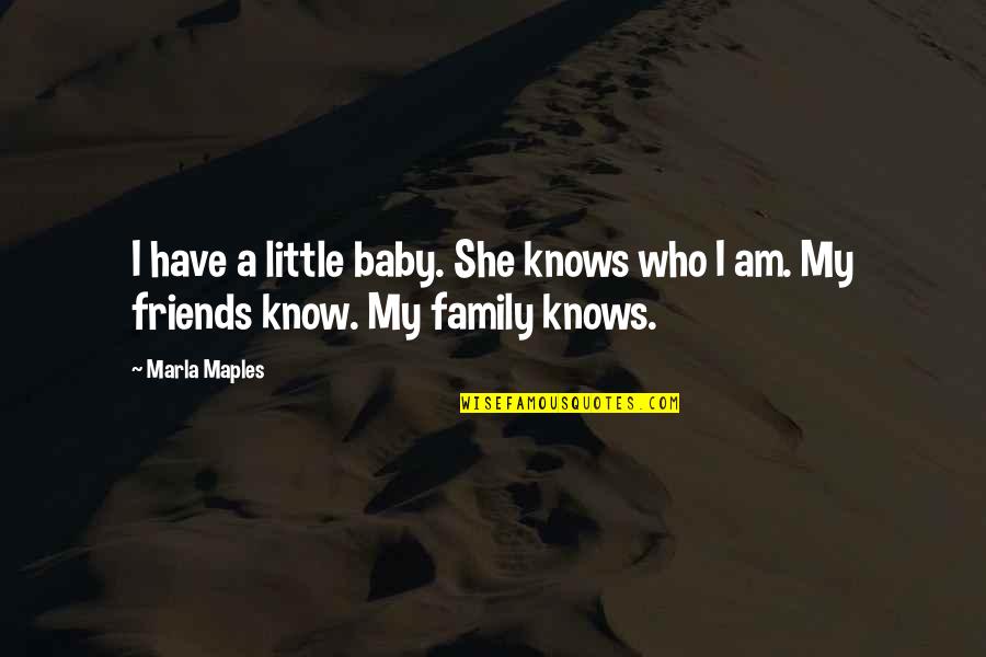 Vernard Abrams Quotes By Marla Maples: I have a little baby. She knows who