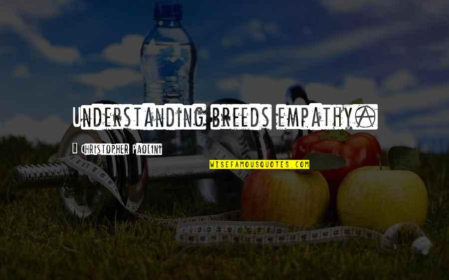 Vernardoscircus Quotes By Christopher Paolini: Understanding breeds empathy. Vernardoscircus Quotes By Christopher Paolini: Understanding breeds empathy.