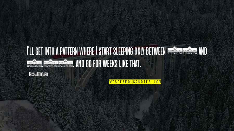 Vernazza Cinque Quotes By Trisha Goddard: I'll get into a pattern where I start