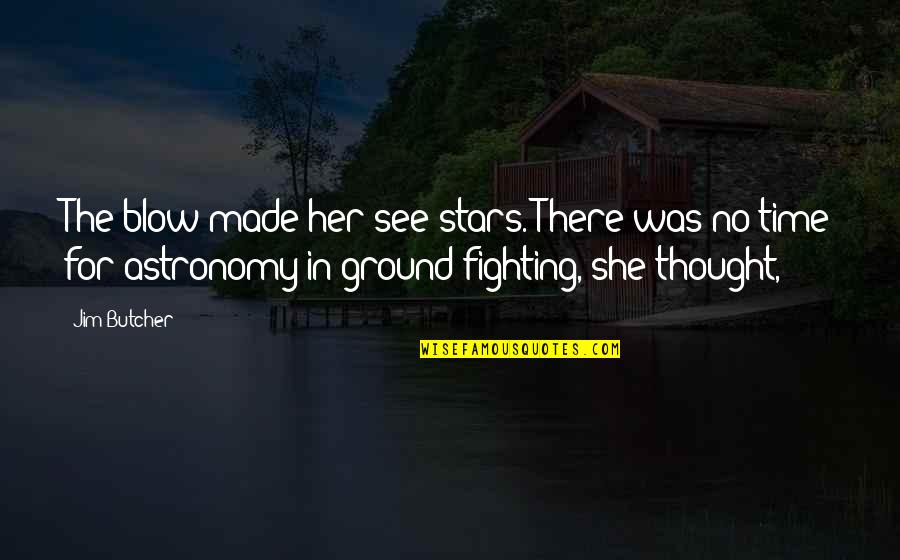 Verne Harnish Quotes By Jim Butcher: The blow made her see stars. There was Verne Harnish Quotes By Jim Butcher: The blow made her see stars. There was
