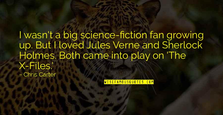 Verne Jules Quotes By Chris Carter: I wasn't a big science-fiction fan growing up.
