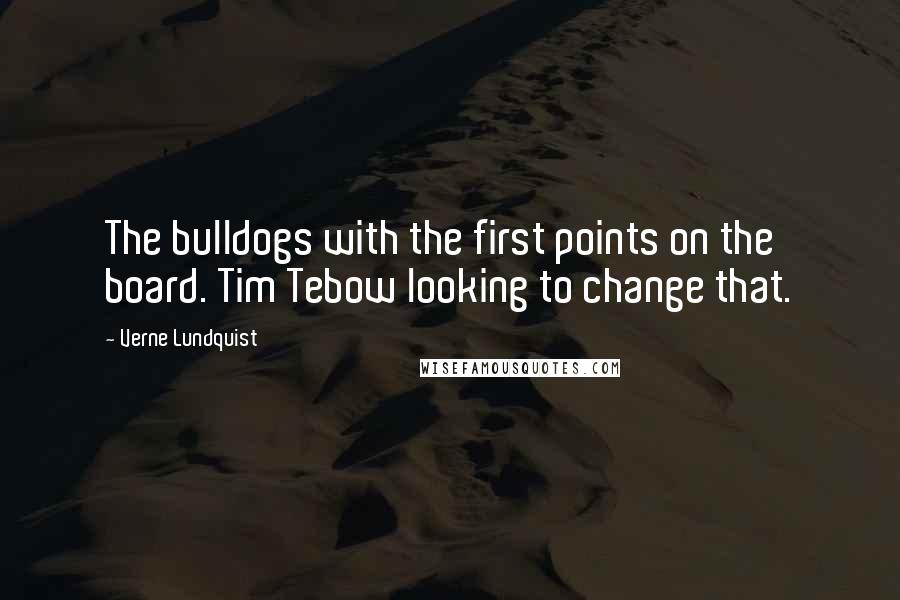 Verne Lundquist quotes: The bulldogs with the first points on the board. Tim Tebow looking to change that.