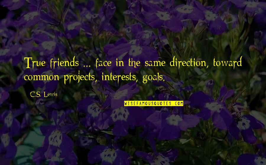 Verne Lundquist Quotes By C.S. Lewis: True friends ... face in the same direction,