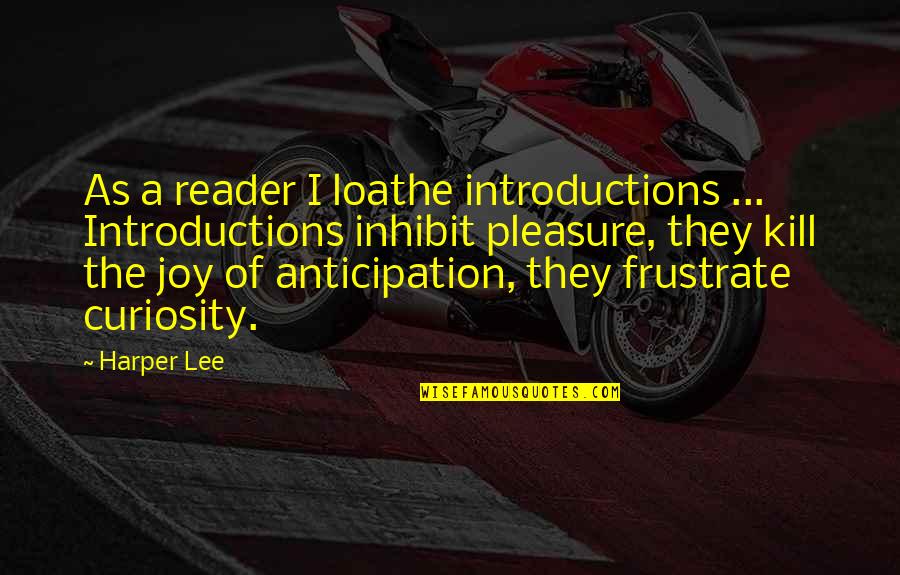 Verne Lundquist Quotes By Harper Lee: As a reader I loathe introductions ... Introductions