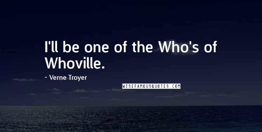 Verne Troyer quotes: I'll be one of the Who's of Whoville.
