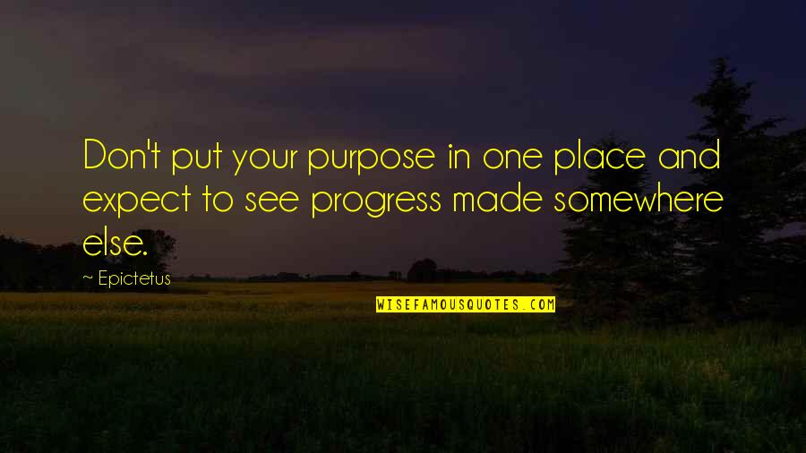 Vernehmen Bedeutung Quotes By Epictetus: Don't put your purpose in one place and