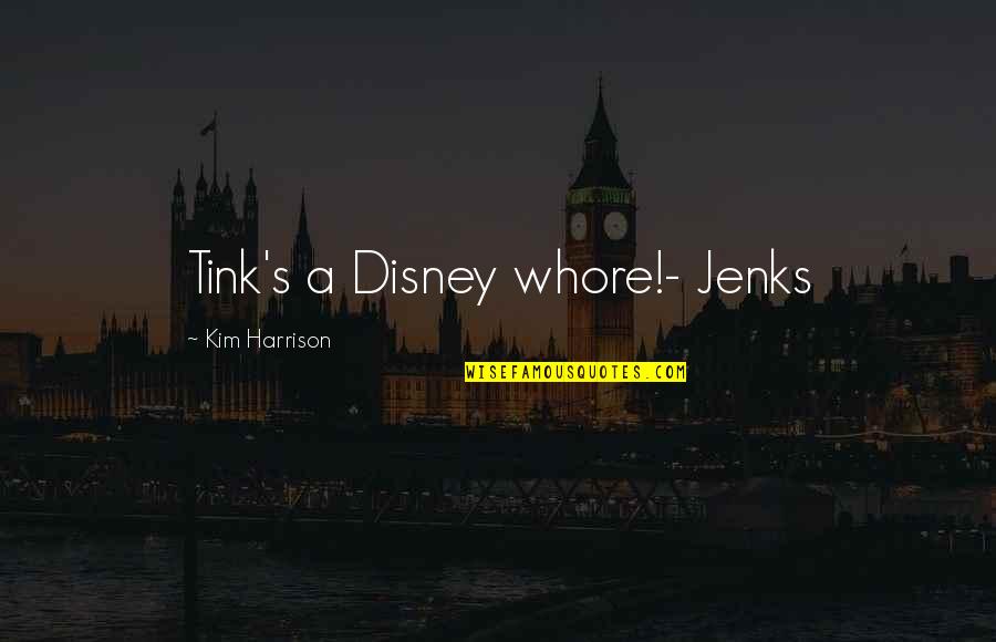 Vernemen Betekenis Quotes By Kim Harrison: Tink's a Disney whore!- Jenks