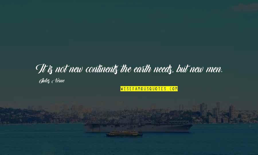 Verne's Quotes By Jules Verne: It is not new continents the earth needs,