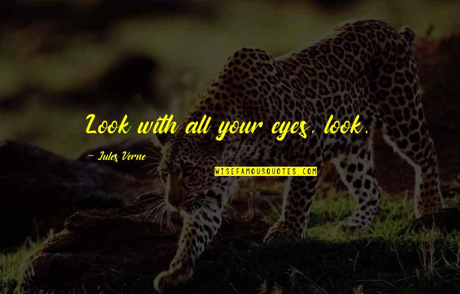 Verne's Quotes By Jules Verne: Look with all your eyes, look.