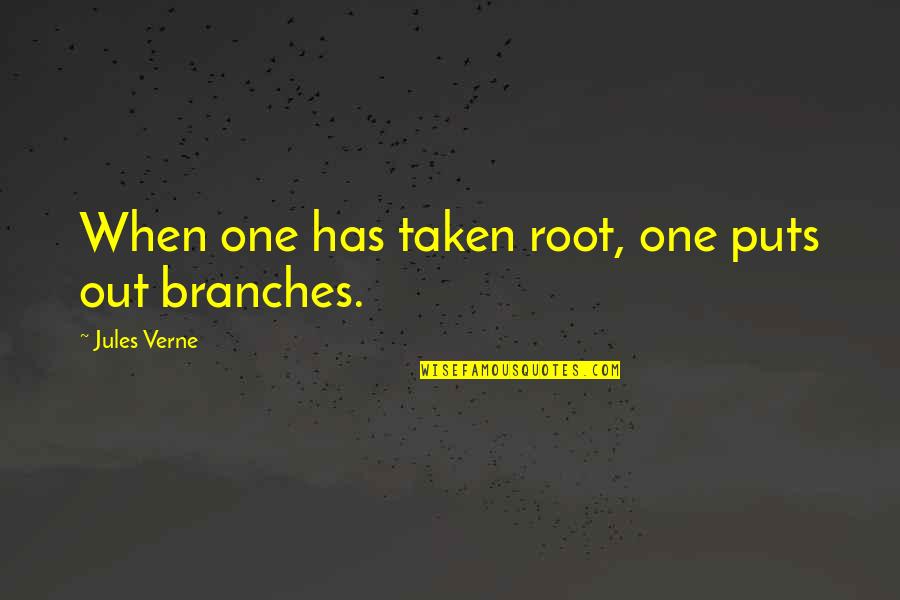 Verne's Quotes By Jules Verne: When one has taken root, one puts out
