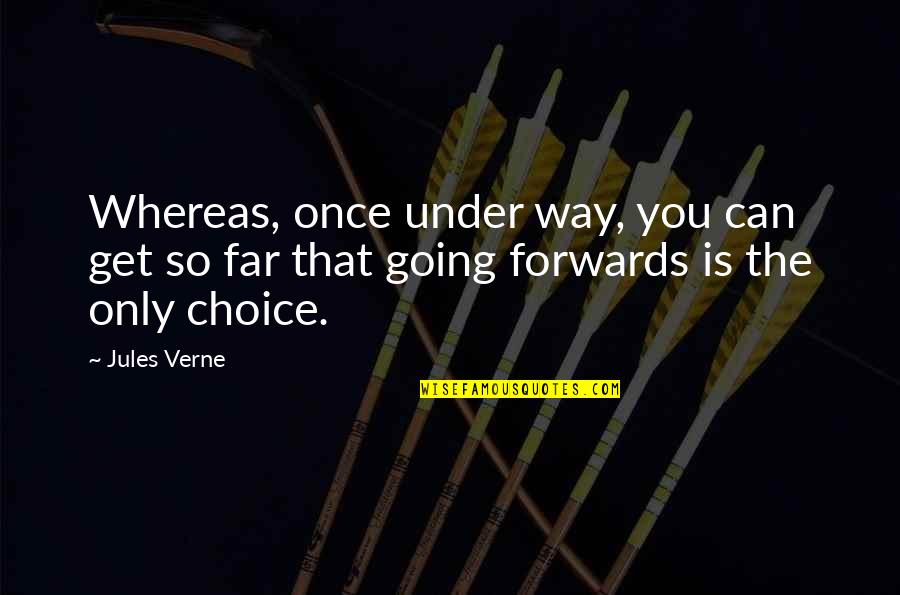 Verne's Quotes By Jules Verne: Whereas, once under way, you can get so