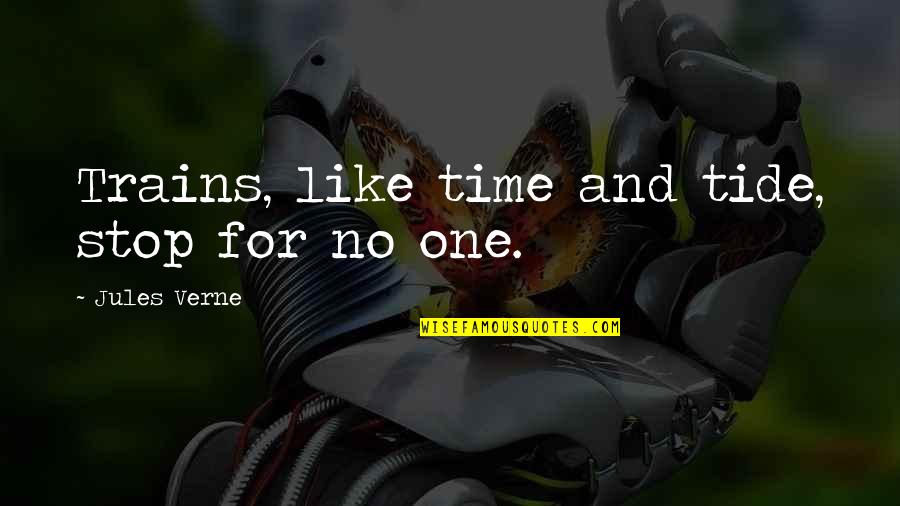 Verne's Quotes By Jules Verne: Trains, like time and tide, stop for no