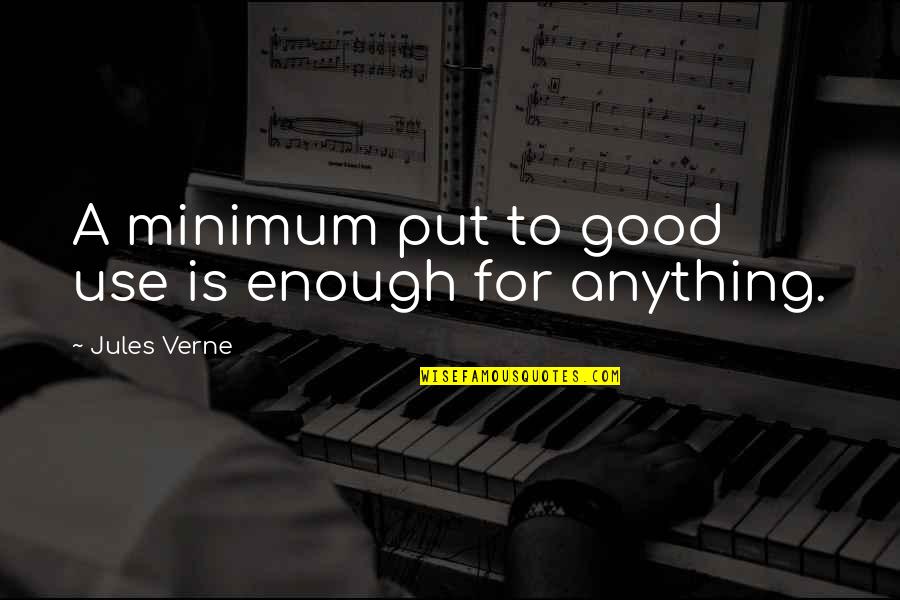 Verne's Quotes By Jules Verne: A minimum put to good use is enough