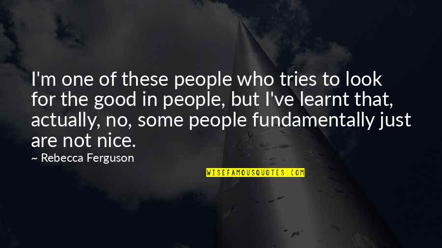 Vernetta Johnson Quotes By Rebecca Ferguson: I'm one of these people who tries to Vernetta Johnson Quotes By Rebecca Ferguson: I'm one of these people who tries to