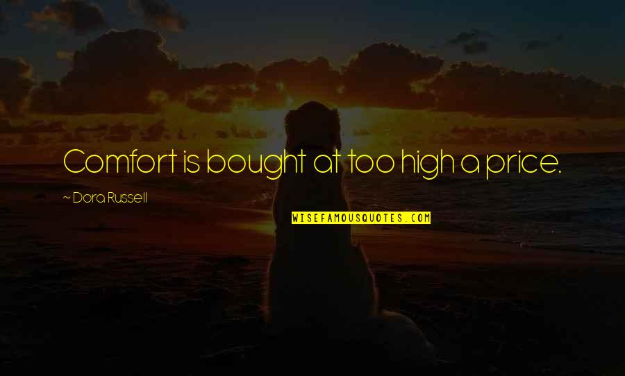 Vernez White Dolomite Quotes By Dora Russell: Comfort is bought at too high a price. Vernez White Dolomite Quotes By Dora Russell: Comfort is bought at too high a price.