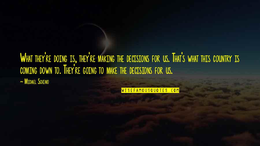 Vernier Calipers Quotes By Michael Schiavo: What they're doing is, they're making the decisions