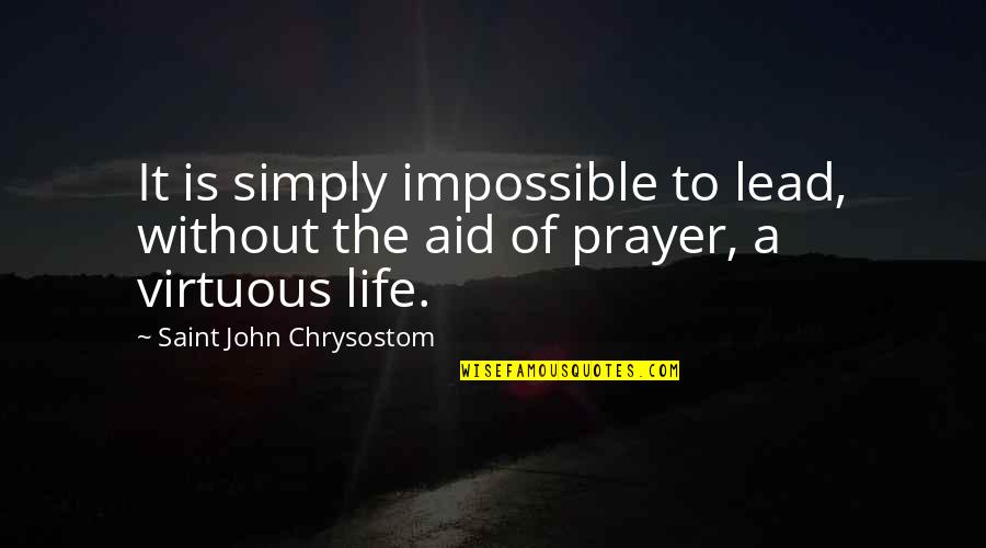Vernieres Quotes By Saint John Chrysostom: It is simply impossible to lead, without the