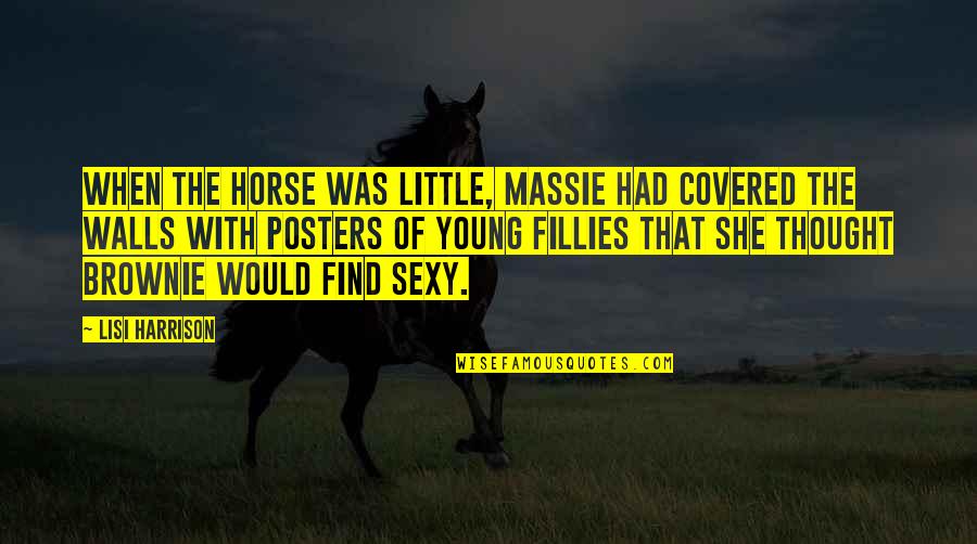 Vernieuwen Sedula Quotes By Lisi Harrison: When the horse was little, Massie had covered Vernieuwen Sedula Quotes By Lisi Harrison: When the horse was little, Massie had covered