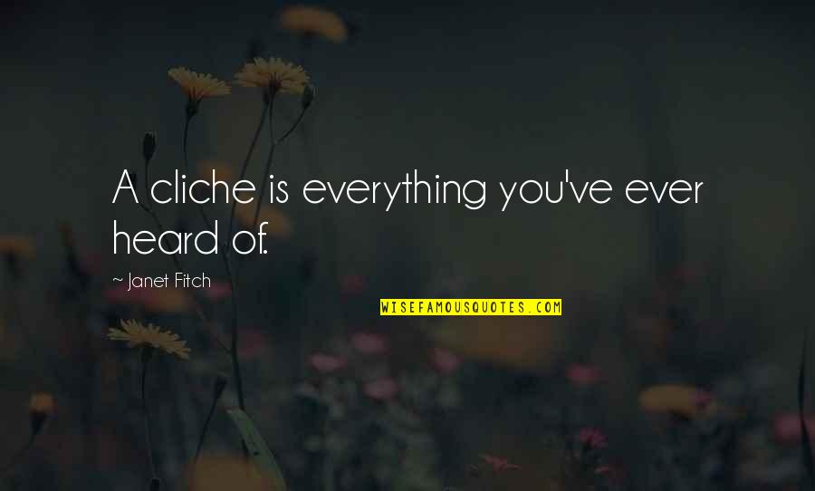 Vernieuwer Quotes By Janet Fitch: A cliche is everything you've ever heard of. Vernieuwer Quotes By Janet Fitch: A cliche is everything you've ever heard of.