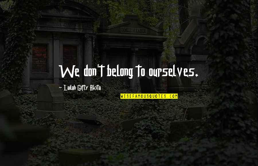 Vernise Car Quotes By Lailah Gifty Akita: We don't belong to ourselves.