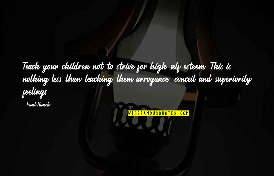Vernon Bogdanor Quotes By Paul Hauck: Teach your children not to strive for high