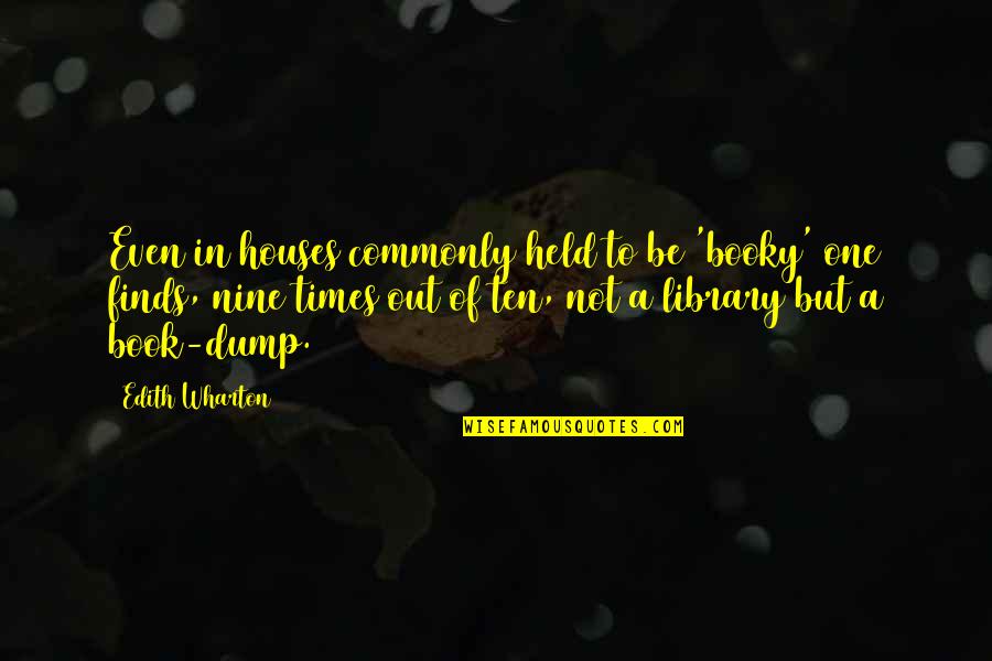 Vernon Boyd Quotes By Edith Wharton: Even in houses commonly held to be 'booky' Vernon Boyd Quotes By Edith Wharton: Even in houses commonly held to be 'booky'
