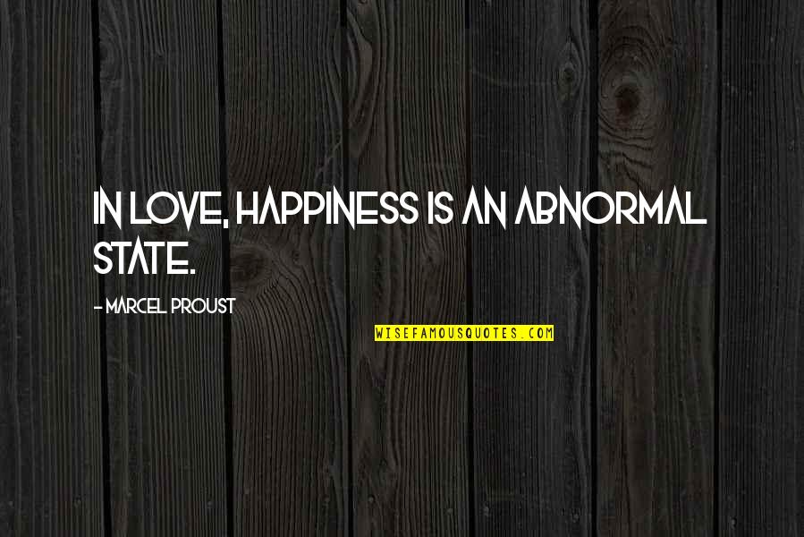 Vernon Boyd Quotes By Marcel Proust: In love, happiness is an abnormal state.