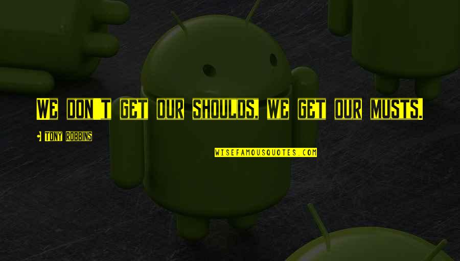 Vernon Dozier Quotes By Tony Robbins: We don't get our shoulds, we get our