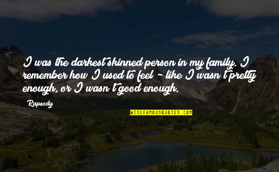 Vernon Dursley Quotes By Rapsody: I was the darkest skinned person in my